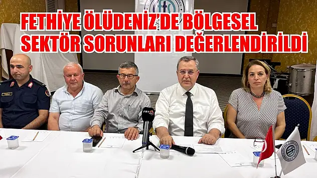 Fethiye Ölüdeniz'de bölgesel sektör sorunları değerlendirildi