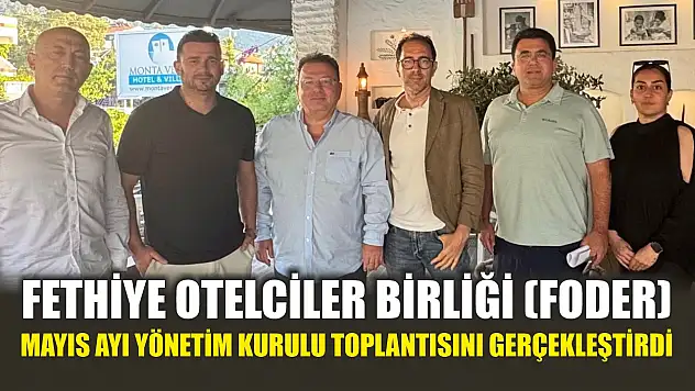 Fethiye Otelciler Birliği (FODER), Mayıs Ayı Yönetim Kurulu Toplantısını Gerçekleştirdi
