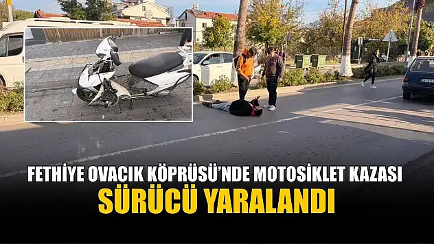 Fethiye Ovacık Köprüsü'nde motosiklet kazası: Sürücü yaralandı