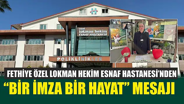 Fethiye Özel Lokman Hekim Esnaf Hastanesi'nden 'Bir İmza Bir Hayat' mesajı