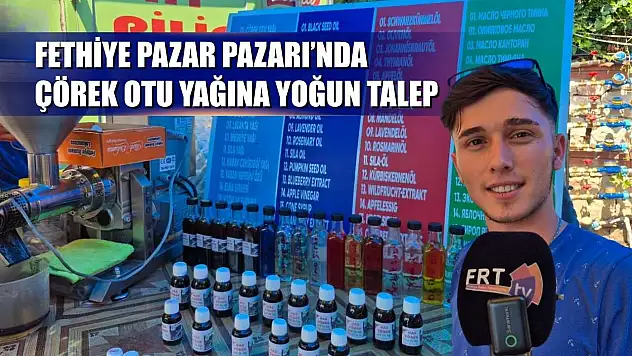Fethiye Pazar Pazarı'nda Çörek Otu Yağına Yoğun Talep