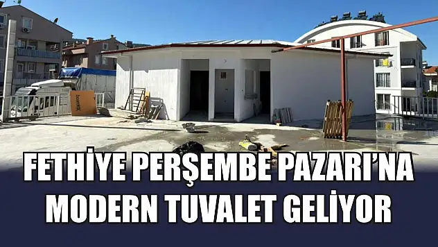 Fethiye Perşembe Pazarı'na modern tuvalet geliyor