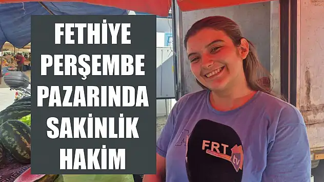 Fethiye Perşembe Pazarında Sakinlik Hakim
