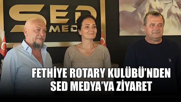 Fethiye Rotary Kulübü'nden SED Medya'ya ziyaret