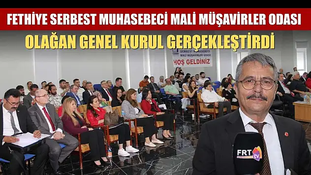 Fethiye Serbest Muhasebeci Mali Müşavirler Odası Olağan Genel Kurul gerçekleştirdi