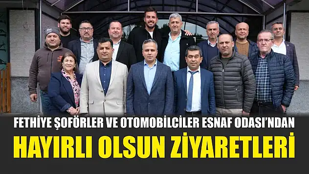Fethiye Şoförler ve Otomobilciler Esnaf Odası'ndan hayırlı olsun ziyaretleri