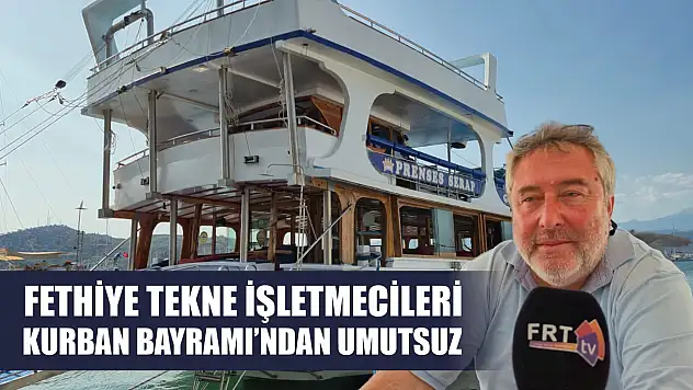 Fethiye tekne işletmecileri Kurban Bayramı'ndan umutsuz