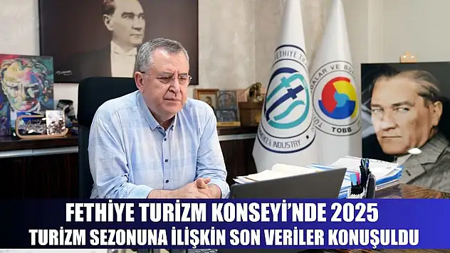 Fethiye Turizm Konseyi'nde 2025 turizm sezonuna ilişkin son veriler konuşuldu