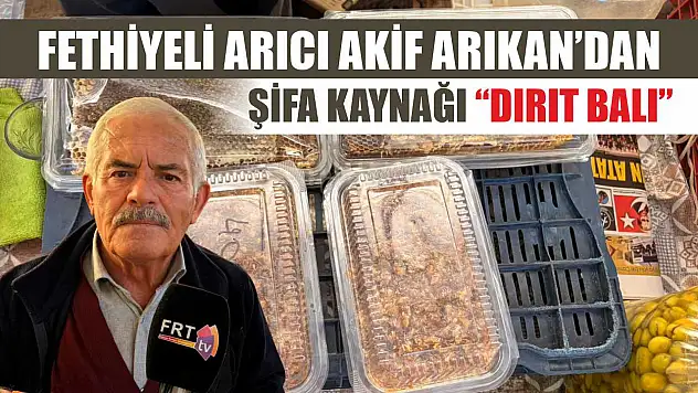 Fethiyeli Arıcı Akif Arıkan'dan şifa kaynağı 'Dırıt Balı'
