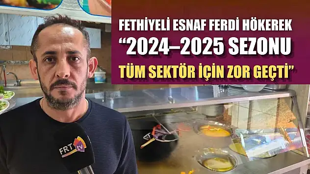 Fethiyeli Esnaf Ferdi Hökerek: '2024–2025 sezonu tüm sektör için zor geçti'