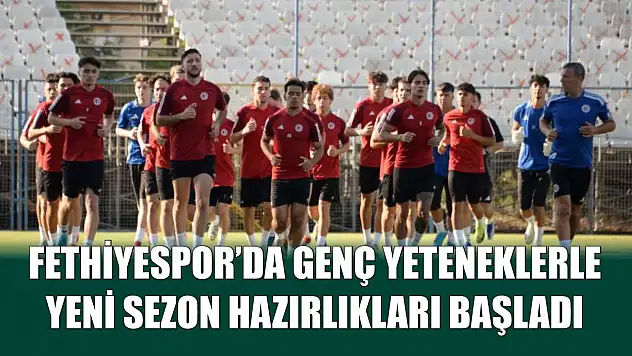 Fethiyespor'da Genç Yeteneklerle Yeni Sezon Hazırlıkları Başladı
