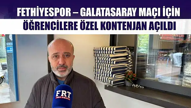 Fethiyespor – Galatasaray Maçı İçin Öğrencilere Özel Kontenjan Açıldı