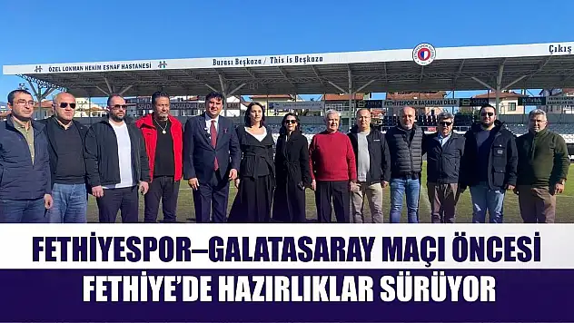 Fethiyespor–Galatasaray Maçı Öncesi Fethiye'de Hazırlıklar Sürüyor