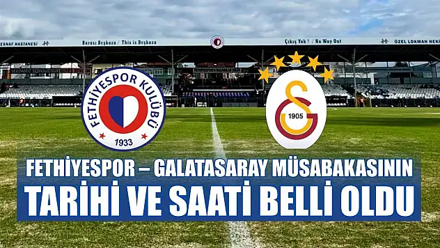 Fethiyespor – Galatasaray müsabakasının tarihi ve saati belli oldu