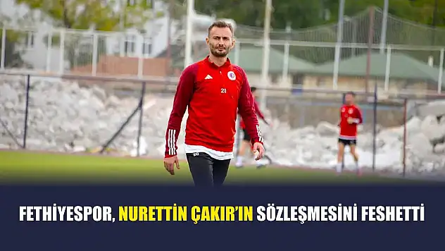 Fethiyespor, Nurettin Çakır'ın sözleşmesini feshetti
