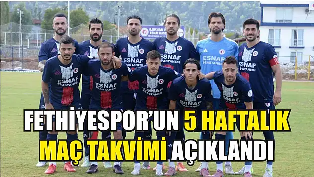Fethiyespor'un 5 haftalık maç takvimi açıklandı