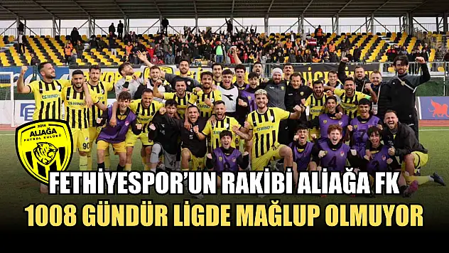 Fethiyespor'un Rakibi Aliağa FK, 1008 Gündür Ligde Mağlup Olmuyor