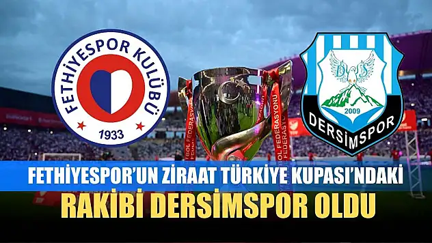 Fethiyespor'un Ziraat Türkiye Kupası'ndaki rakibi Dersimspor oldu