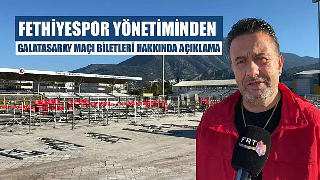 Fethiyespor Yönetiminden Galatasaray Maçı Biletleri Hakkında Açıklama