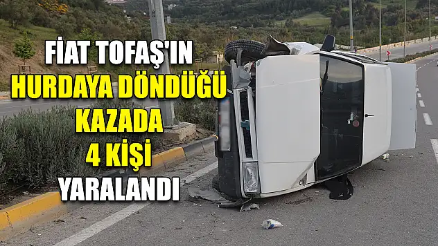 Fiat Tofaş'ın hurdaya döndüğü kazada 4 kişi yaralandı