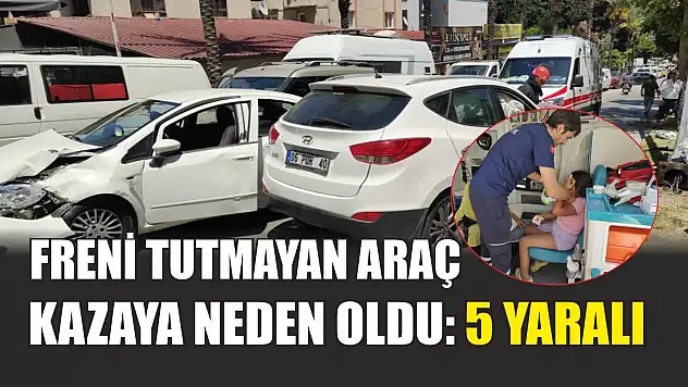 Freni tutmayan araç kazaya neden oldu: 5 yaralı