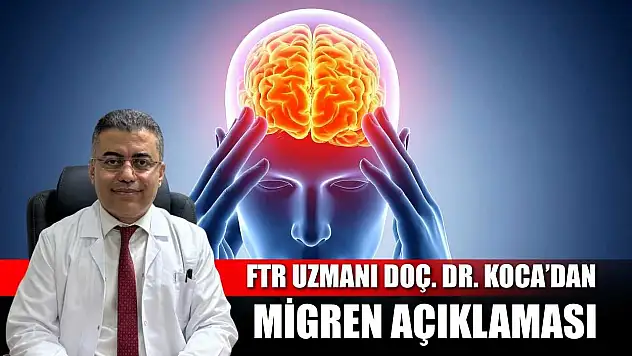 FTR Uzmanı Doç. Dr. Koca'dan migren açıklaması