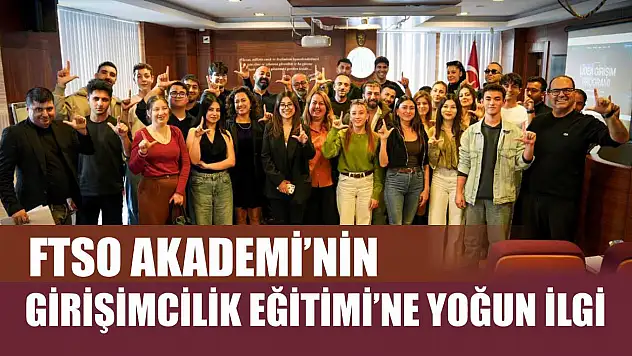FTSO Akademi'nin Girişimcilik Eğitimi'ne Yoğun İlgi