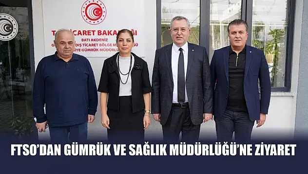 FTSO'dan Gümrük ve Sağlık Müdürlüğü'ne Ziyaret