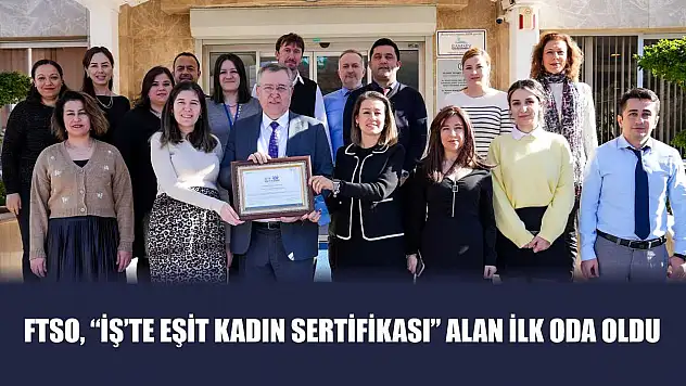 FTSO, 'İş'te Eşit Kadın Sertifikası' Alan İlk Oda Oldu