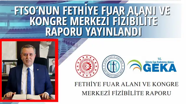 FTSO'NUN FETHİYE FUAR ALANI VE KONGRE MERKEZİ FİZİBİLİTE RAPORU YAYINLANDI