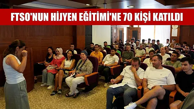 FTSO'nun Hijyen Eğitimi'ne 70 kişi katıldı