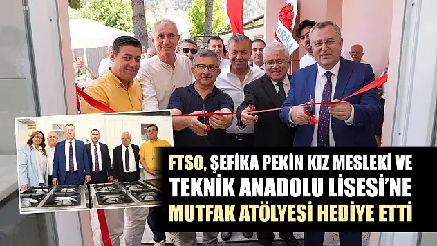 FTSO, Şefika Pekin Kız Mesleki ve Teknik Anadolu Lisesi'ne Mutfak Atölyesi hediye etti