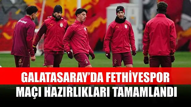 Galatasaray'da Fethiyespor maçı hazırlıkları tamamlandı