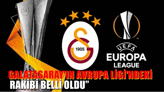 Galatasaray'ın Avrupa Ligi'ndeki Rakibi Belli Oldu