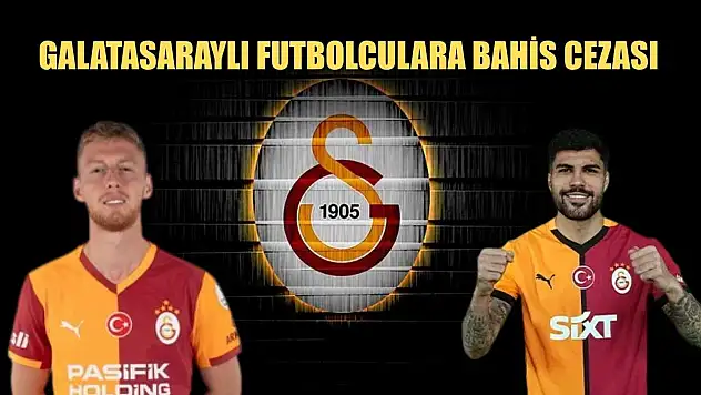 Galatasaraylı Futbolculara Bahis Cezası
