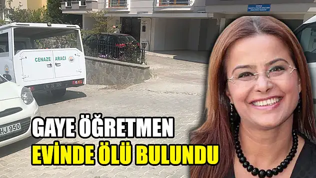 Gaye Öğretmen Evinde Ölü Bulundu