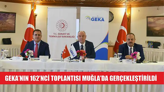 GEKA'nın 162'nci toplantısı Muğla'da gerçekleştirildi