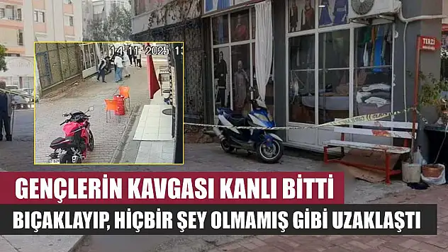 Gençlerin kavgası kanlı bitti: Bıçaklayıp, hiçbir şey olmamış gibi uzaklaştı