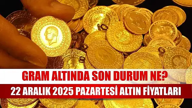 Gram altında son durum ne? 22 Aralık 2025 Pazartesi altın fiyatları