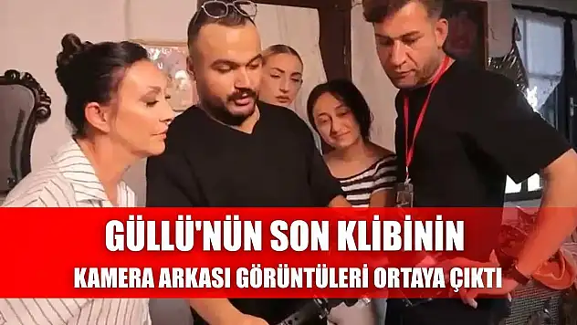 Güllü'nün son klibinin kamera arkası görüntüleri ortaya çıktı