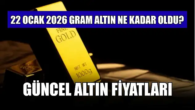 Güncel altın fiyatları: 22 Ocak 2026 gram altın ne kadar oldu?