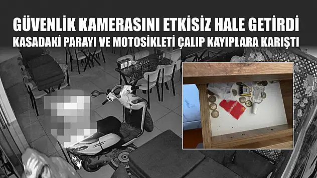 Güvenlik kamerasını etkisiz hale getirdi, kasadaki parayı ve motosikleti çalıp kayıplara karıştı