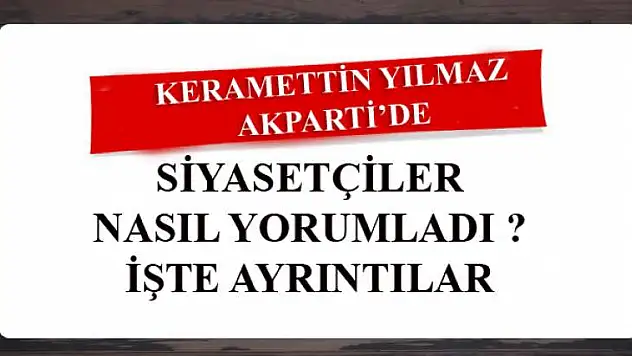 CHP'Lİ VE AKPARTİ'Lİ SİYASETÇİLER NASIL KARŞILADI ?