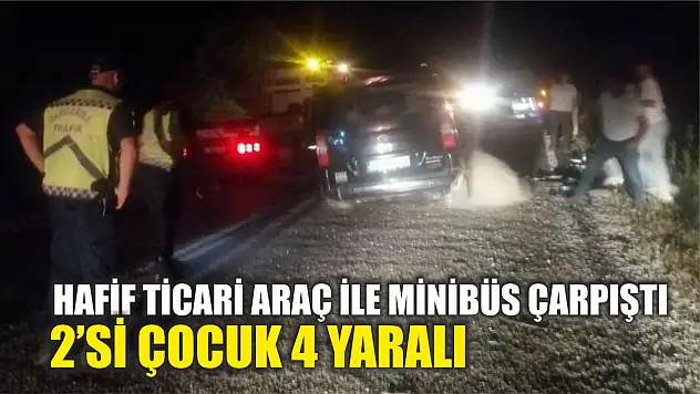 Hafif ticari araç ile minibüs çarpıştı: 2'si çocuk 4 yaralı