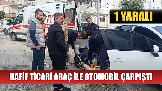 Hafif ticari araç ile otomobil çarpıştı: 1 yaralı
