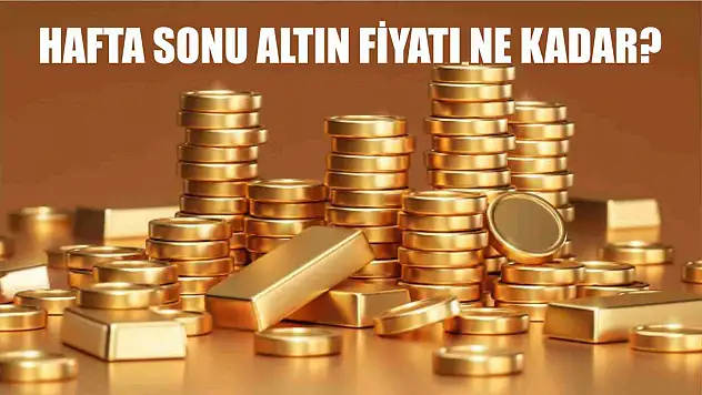 Hafta sonu altın fiyatı ne kadar?