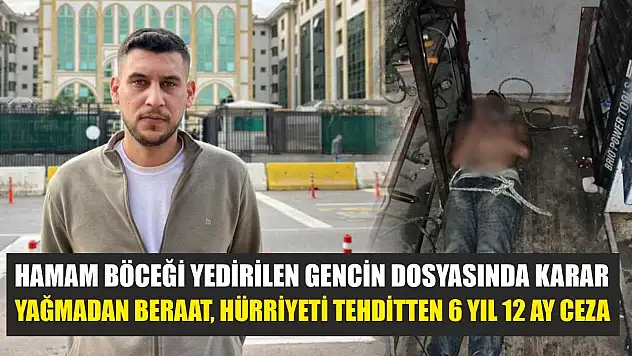 Hamam böceği yedirilen gencin dosyasında karar: Yağmadan beraat, hürriyeti tehditten 6 yıl 12 ay ceza