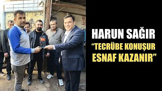 Harun Sağır: 'Tecrübe Konuşur, Esnaf Kazanır'
