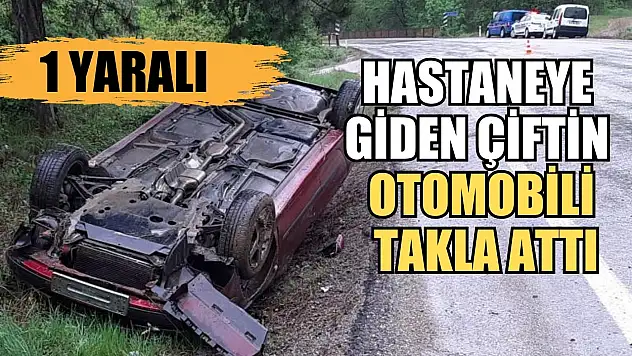 Hastaneye giden çiftin otomobili takla attı: 1 yaralı