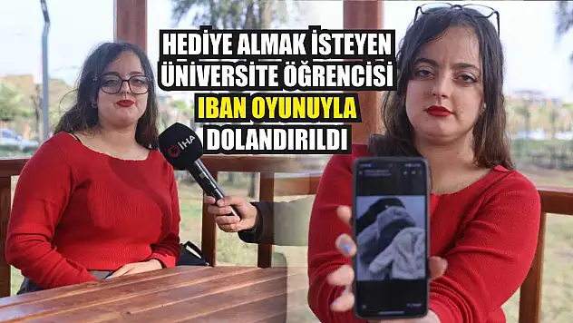 Hediye almak isteyen üniversite öğrencisi IBAN oyunuyla dolandırıldı